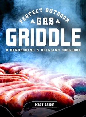 预订 Perfect Outdoor Gas Griddle: A Barbecuing and Grilling Cookbook