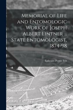 [预订]Memorial of Life and Entomologic Work of Joseph Albert Lintner ... State Entomologist, 1874-98 9781013985973