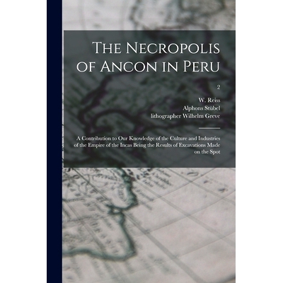 预订 The Necropolis of Ancon in Peru: a Contribution to Our Knowledge of the Culture and Industries of the Empire of the