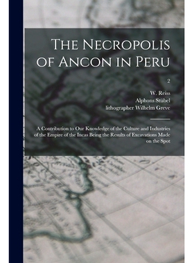 预订 The Necropolis of Ancon in Peru: a Contribution to Our Knowledge of the Culture and Industries of the Empire of the