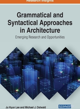 【预订】Grammatical and Syntactical Approaches in Architecture: Emerging Research and Opportunities