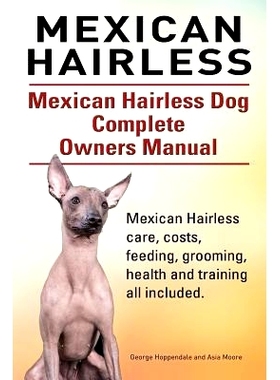 预订 Mexican Hairless. Mexican Hairless Dog Complete Owners Manual. Mexican Hairless care, costs, feeding, grooming, hea