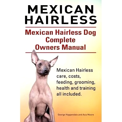 预订 Mexican Hairless. Mexican Hairless Dog Complete Owners Manual. Mexican Hairless care, costs, feeding, grooming, hea