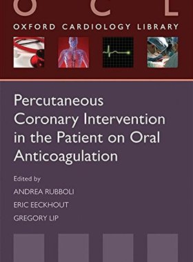 [预订]Percutaneous Coronary Intervention in the Patient on Oral Anticoagulation 9780199665952