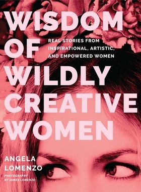 预订 Wisdom of Wildly Creative Women: Real Stories from Artsy, Wise, and Powerful Women 富有创造力的女性的智慧: 97816848