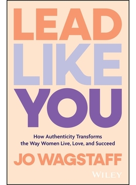 预订 Lead Like You: How Authenticity Transforms the Way Women Live, Love, and Succeed 真诚的*: 9781394248704