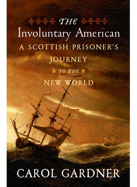 预订 The Involuntary American: A Scottish Prisoner’s Journey to the New World 非自愿的美国人：一个苏格兰囚犯的新世界之