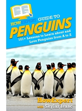 预订 HowExpert Guide to Penguins: 101+ Lessons to Learn about and Love Penguins from A to Z: 9781648914768