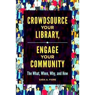 预订 Crowdsource Your Library, Engage Your Community: The What, When, Why and How 众包您的图书馆，参与您的社区：什么，什