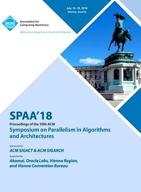 预订 Parallelism in Algorithms and Architectures. Acm Symposium. 30th 2018. (SPAA’18): Held 16-18 July 2018, Vienna, Au