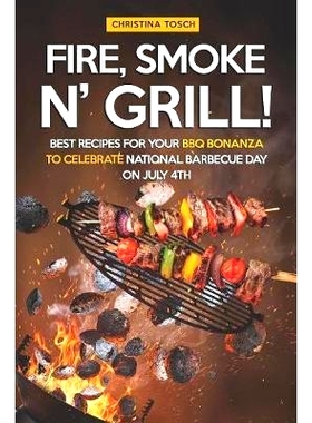 预订 Fire, Smoke n’ Grill!: Best Recipes for your BBQ Bonanza to Celebrate National Barbecue Day on July 4th: 978108050