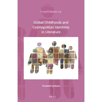 预订 Global Childhoods and Cosmopolitan Identities in Literature 文学中的全球童年与世界性身份: 9789004514317