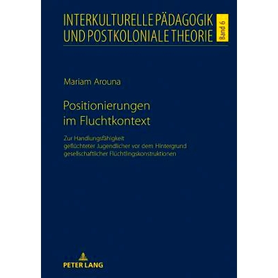 预订 Positionierungen im Fluchtkontext: Zur Handlungsfähigkeit geflüchteter Jugendlicher vor dem Hintergrund gesellsch