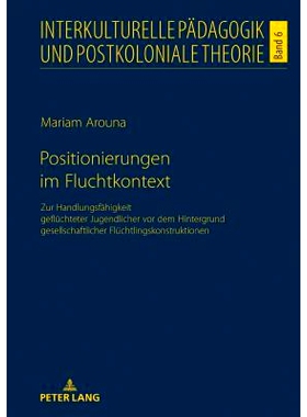 预订 Positionierungen im Fluchtkontext: Zur Handlungsfähigkeit geflüchteter Jugendlicher vor dem Hintergrund gesellsch