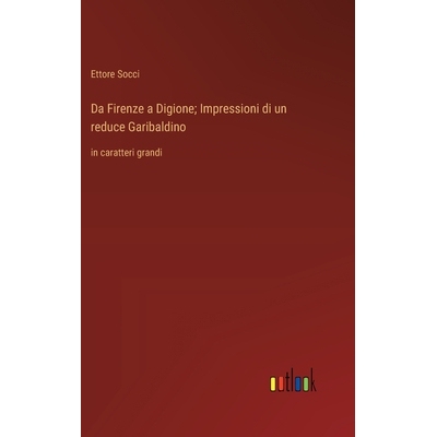 预订 Da Firenze a Digione; Impressioni di un reduce Garibaldino: in caratteri grandi: 9783368362676