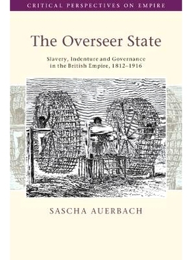 预订 The Overseer State: Slavery, Indenture and Governance in the British Empire, 1812–1916 监察国：大英帝国的奴隶制、