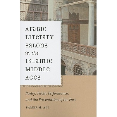 预订 Arabic Literary Salons in the Islamic Middle Ages: Poetry, Public Performance, and the Presentation of the Past: 97