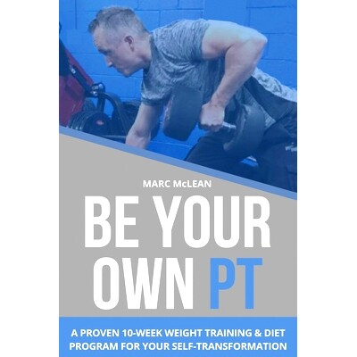 预订 Be Your Own PT: A Proven 10-Week Weight Training & Diet Program For Your Self-Transformation: 9798636192121