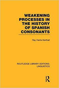 【预售】Weakening Processes in the History of Spanish Consonants (RLE Linguistics E: Indo-European Linguistics)