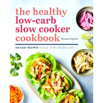 预订 The Healthy Low-Carb Slow Cooker Cookbook: 100 Easy Recipes to Kickstart Weight Loss