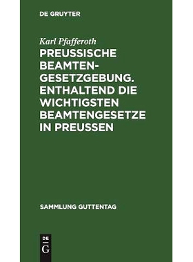 预订 Preußische Beamten-Gesetzgebung. Enthaltend die wichtigsten Beamtengesetze in Preußen: 9783111267579