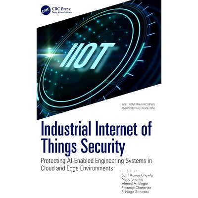 预订 Industrial Internet of Things Security: Protecting AI-Enabled Engineering Systems in Cloud and Edge Environments 工