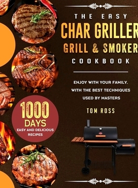 预订 The Easy Char Griller Grill & Smoker Cookbook: 1000-Day Easy and Delicious Recipes to Enjoy with Your Family, with