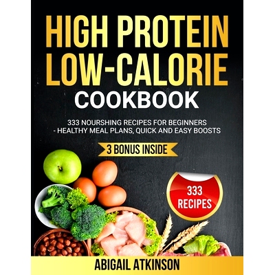 预订 High Protein Low-Calorie Cookbook: 333 Nourishing Recipes for Beginners - Healthy Meal Plans, Quick and Easy Boosts