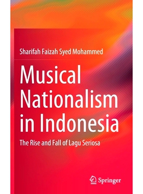 预订 Musical Nationalism in Indonesia: The Rise and Fall of Lagu Seriosa 印尼音乐民族主义：拉古·塞里索亚的兴衰: 9789813