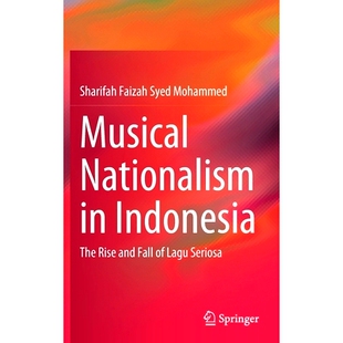 预订 Musical Nationalism in Indonesia: The Rise and Fall of Lagu Seriosa 印尼音乐民族主义：拉古·塞里索亚的兴衰: 9789813