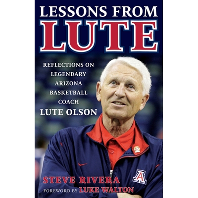 预订 Lessons from Lute: Reflections on Legendary Arizona Basketball Coach Lute Olson 鲁特的教训：对亚利桑那州传奇篮球教