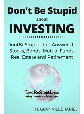 预订 Don’t Be Stupid about Investing: DontBeStupid.club Answers to Stocks, Bonds, Mutual Funds, Real Estate and Retirem