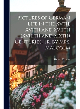 预订 Pictures of German Life in the Xvth, Xvith and Xviith (Xviiith and Xixth) Centuries, Tr. by Mrs. Malcolm: 978101832