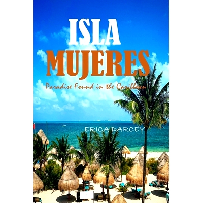 预订 ISLA MUJERES, Paradise Found in the Caribbean 2024: Discover Tranquility, Turquoise Waters, and Timeless Beauty on