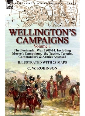 预订 Wellington’s Campaigns: Volume 1-The Peninsular War 1808-14, Including Moore’s Campaigns, the Tactics, Terrain, C