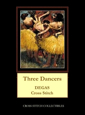 预订 Three Dancers: Degas Cross Stitch Pattern: 9781978428409