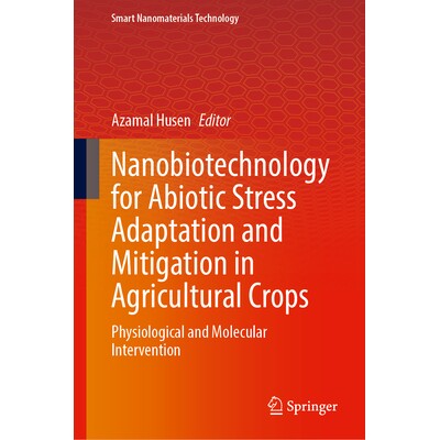预订 Nanobiotechnology for Abiotic Stress Adaptation and Mitigation in Agricultural Crops: Physiological and Molecular I