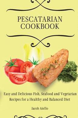 [预订]Pescatarian Cookbook: Easy and Delicious Fish, Seafood and Vegetarian Recipes for a Healthy and Bala 9781801904384
