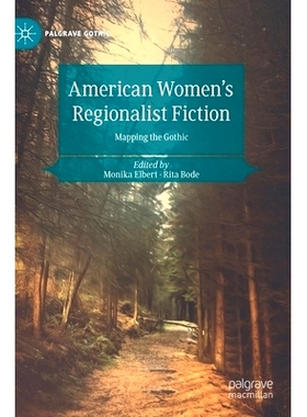 预订 American Women’s Regionalist Fiction: Mapping the Gothic 美国妇女区域主义小说：绘制哥特式: 9783030555511