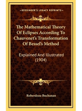 预订 The Mathematical Theory Of Eclipses According To Chauvenet’s Transformation Of Bessel’s Method: Explained And Ill