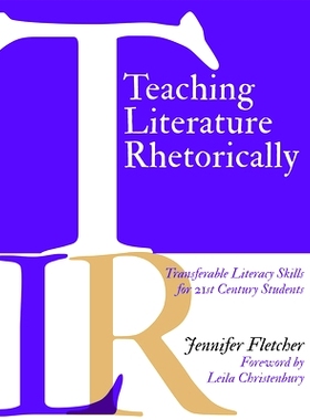 预订 Teaching Literature Rhetorically: Transferable Literacy Skills for 21st Century Students 文学修辞学：21世纪学生的可