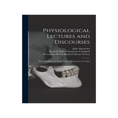 [预订]Physiological Lectures and Discourses: Delivered Before the Royal College of Surgeons in London 9781015267114