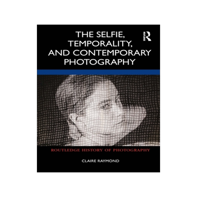 [预订]The Selfie, Temporality, and Contemporary Photography
