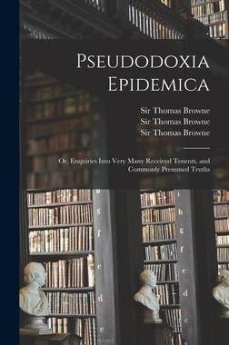 [预订]Pseudodoxia Epidemica: or, Enquiries Into Very Many Received Tenents, and Commonly Presumed Truths 9781013951442
