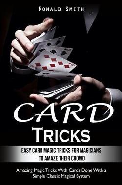 [预订]Card Tricks: Easy Card Magic Tricks for Aspiring Magicians to Amaze Their Crowd (Amazing Magic Trick 9780995865945