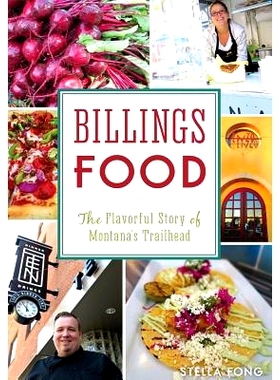 预订 Billings Food: The Flavorful Story of Montana’s Trailhead: 9781467117869