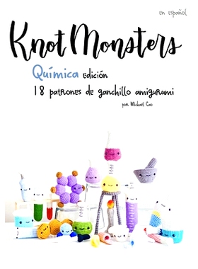 预订 Knotmonsters: Química Edición: 18 patrones de ganchillo amigurumi (SPANISH/ESPAÑOL): 9798536382783