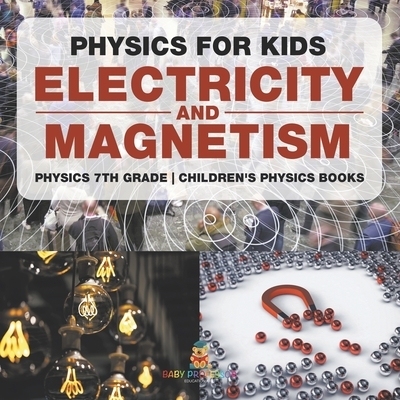 预订 Physics for Kids: Electricity and Magnetism - Physics 7th Grade Children’s Physics Books: 9798869431103