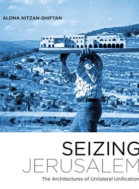 预订 Seizing Jerusalem: The Architectures of Unilateral Unification 夺取耶路撒冷：单方面统一的体系结构: 9780816694280