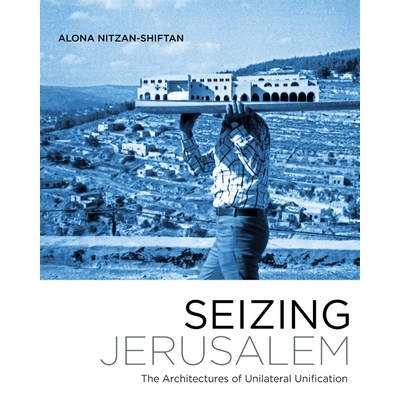 预订 Seizing Jerusalem: The Architectures of Unilateral Unification 夺取耶路撒冷：单方面统一的体系结构: 9780816694280